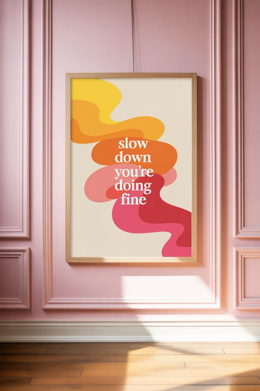 Slow Down, You're Doing Fine — Typographic Wall Art Poster perfect for Home Decor