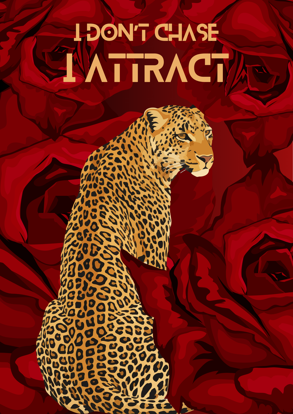 I Don't Chase, I Attract — Leopard & Roses Wall Art Print